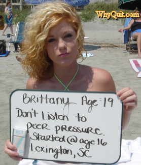 Photo of 19 year-old Brittney holding a sign at the beach which reads, Don't listen to peer pressure. I started at age 16.  Lexington, SC