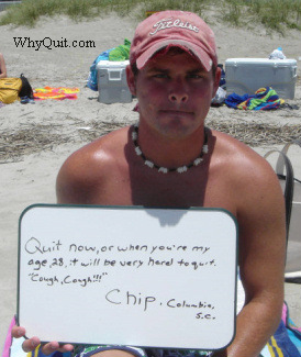 Photo of 28 year-old Chip holding a sign which reads, 'Quit now or when you are my age, 28, it will be very hard to quit, cough, cough.' 
