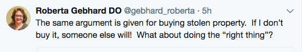Roberta Gebhard DO twitter screenshot: The same argument is given for buying stolen property. If I don't buy it someone elese will.  What about doing the right thing?