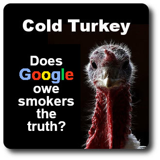 Cold Turkey: does Google owe smokers the truth?